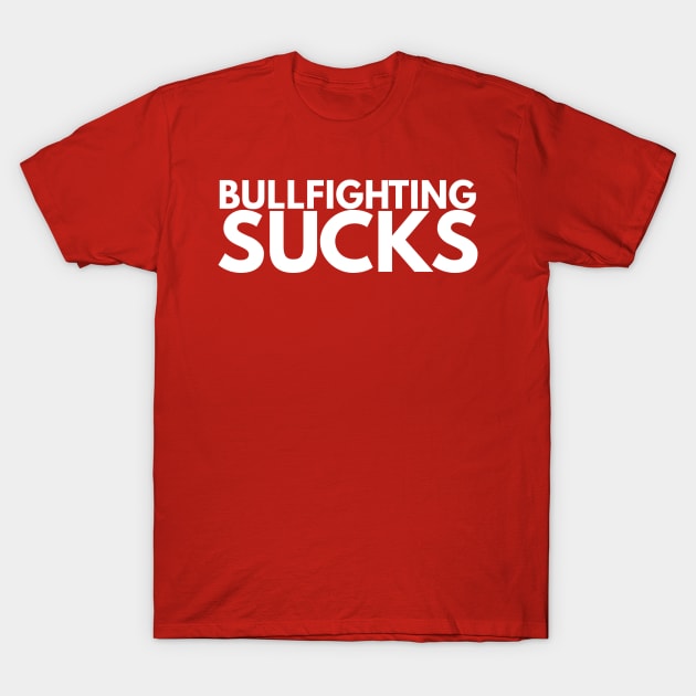 bullfighting sucks T-Shirt by FromBerlinGift